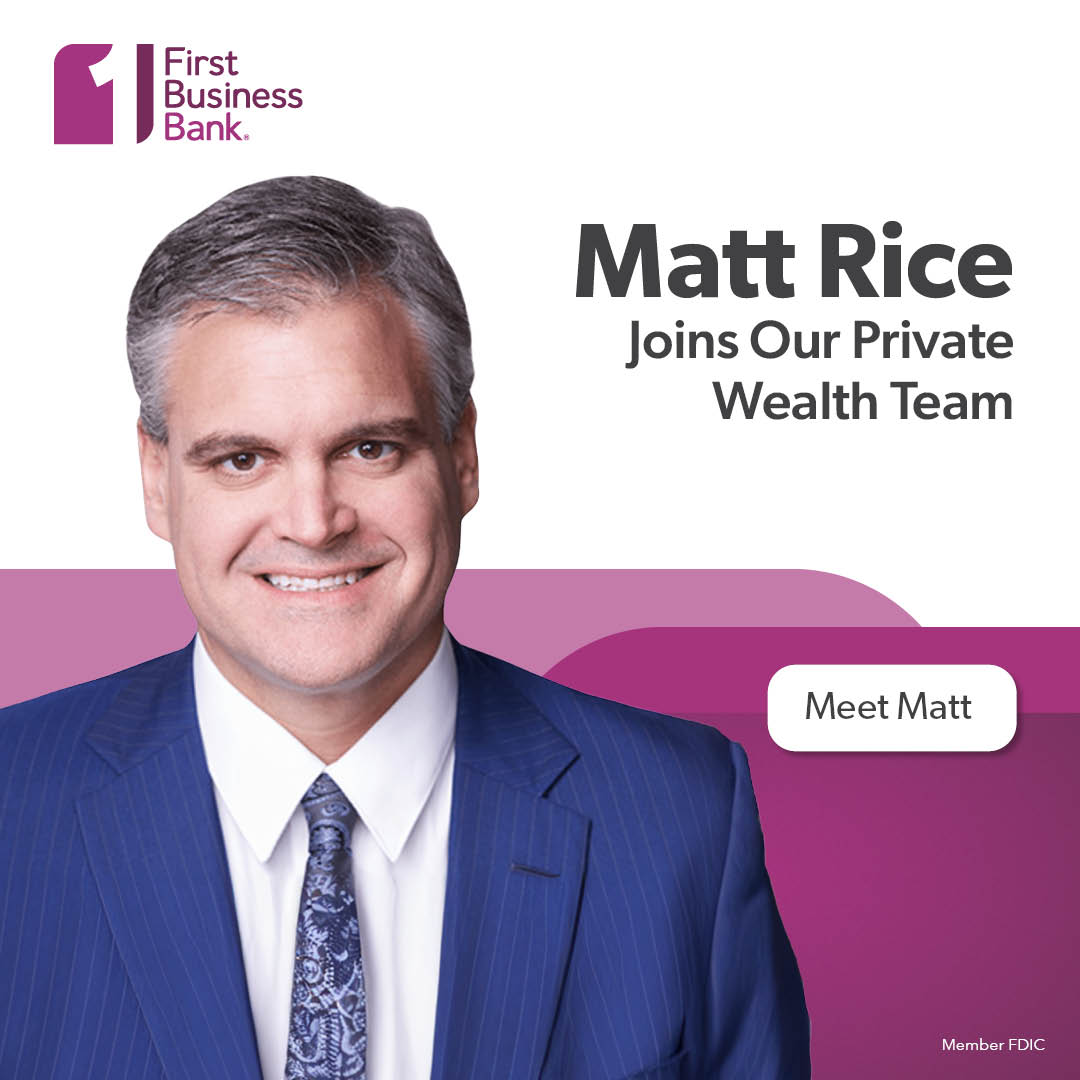 Matt Rice Joins First Business Bank’s Private Wealth Team As Chief