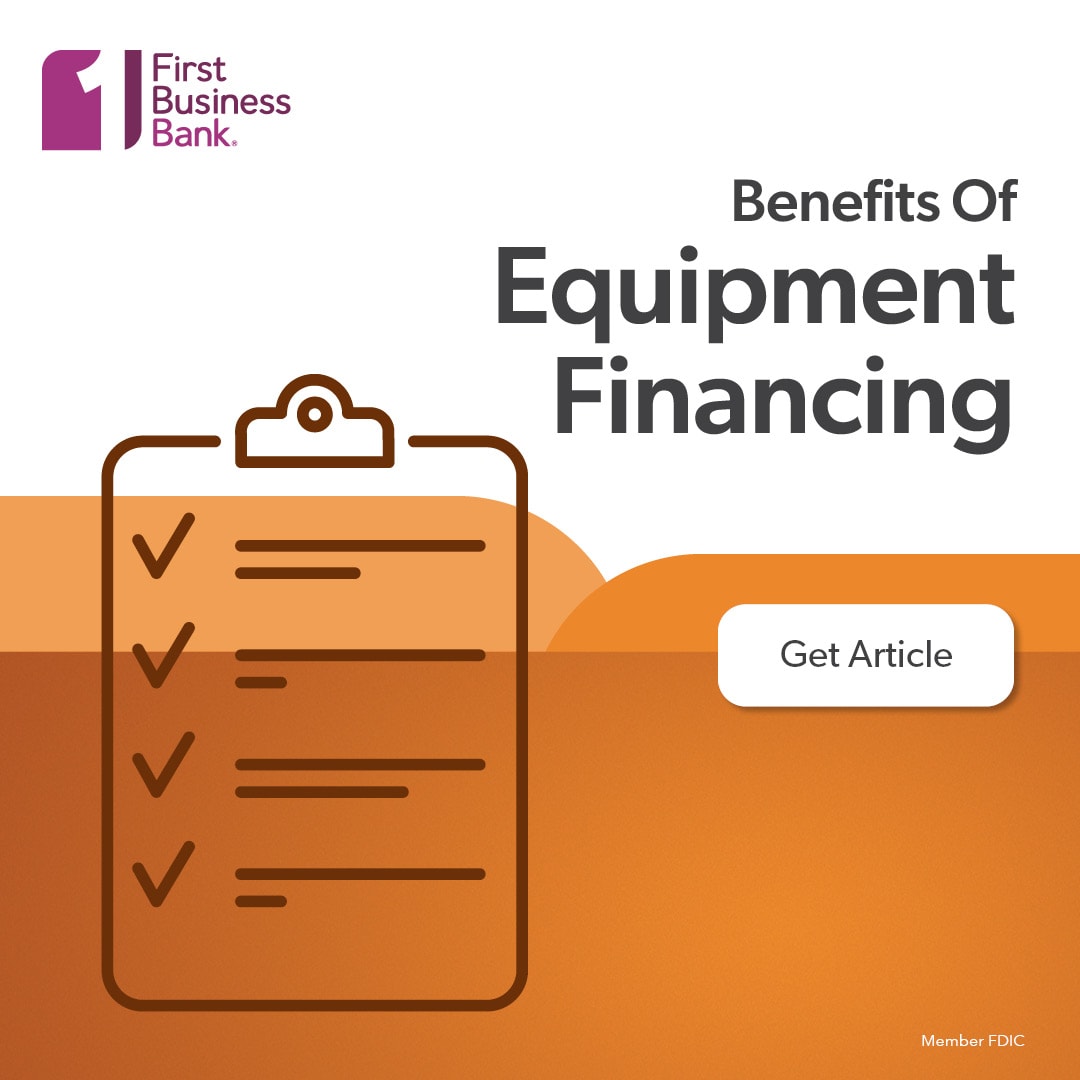 Benefits of Equipment Financing First Business Bank