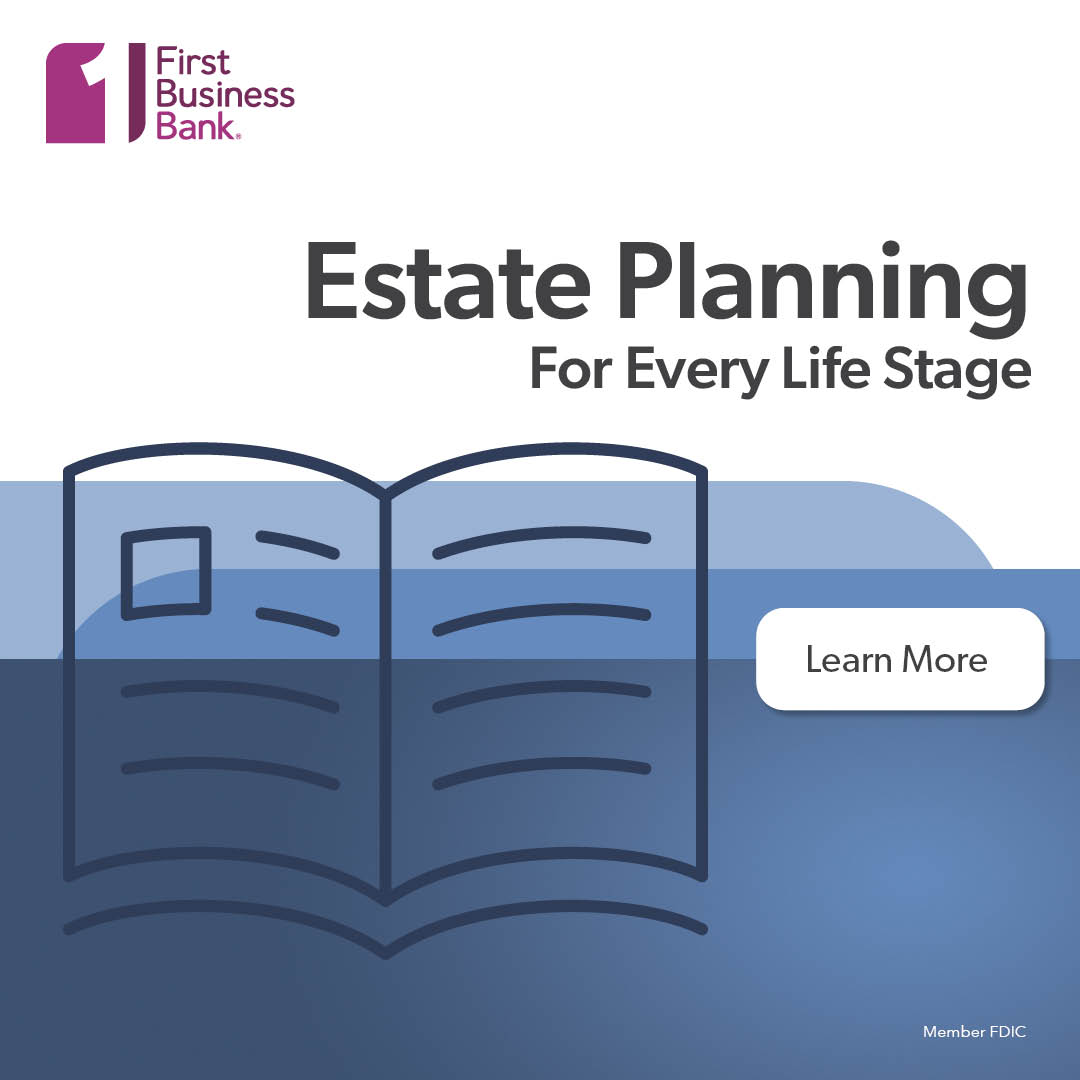 Estate Planning Guide For All Stages Of Life - First Business Bank